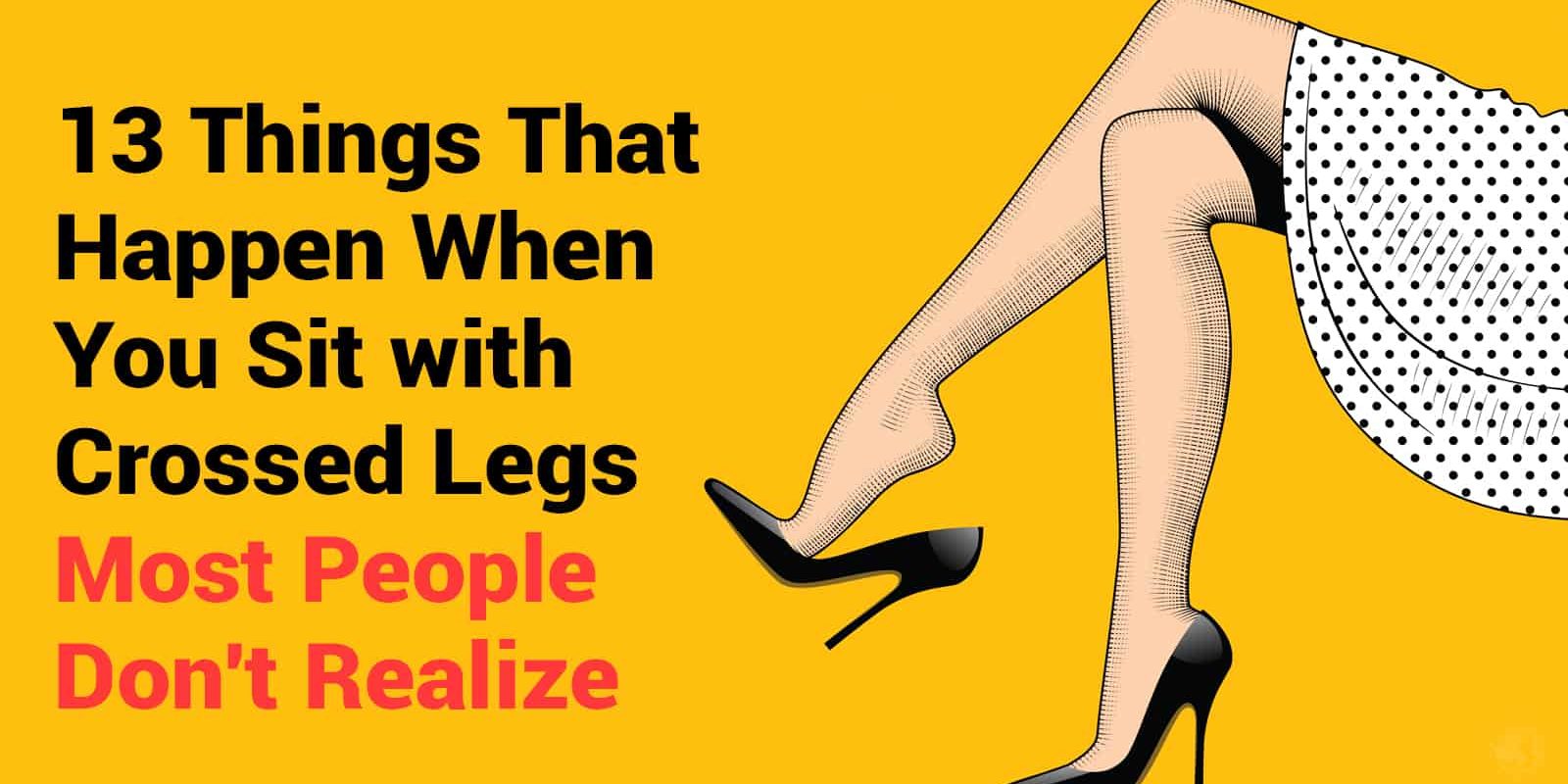 13 Things That Happen When You Sit with Crossed Legs (Most People Don’t