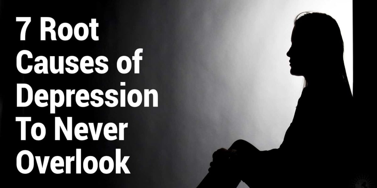 7 Root Causes of Depression To Never Overlook Stuff! Lovely!