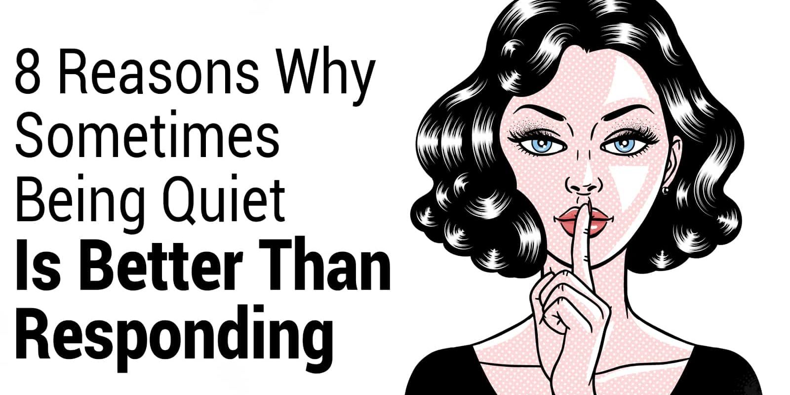 8 Reasons Why Sometimes Being Quiet Is Better Than Responding Stuff